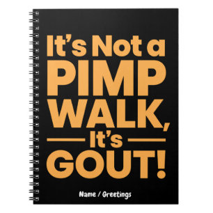  It's Not a Pimp Walk It's Gout Funny Joint Pain  Notebook