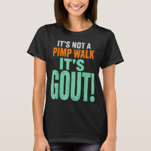 Its Not A Pimp Walk Its Gout T-Shirt