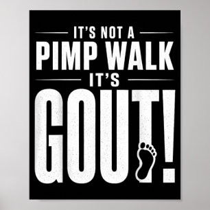 Its Not A Pimp Walk Its Gout T-Shirt3 Poster