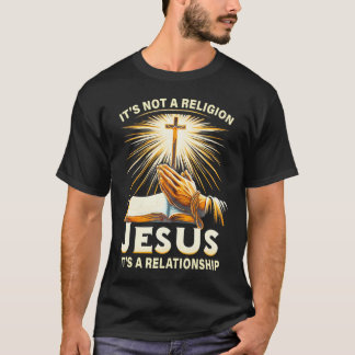 It's Not A Religion Jesus It's A Relationship T-Shirt