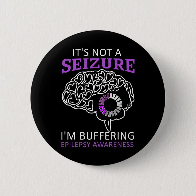 it's Not A Seizure I'm Buffering Epilepsy Awarenes 2 Inch Round Button (Front)