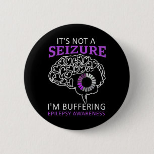 it's Not A Seizure I'm Buffering Epilepsy Awarenes 2 Inch Round Button