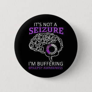 It's Not A Seizure I'm Buffering Epilepsy Awarenes 2 Inch Round Button