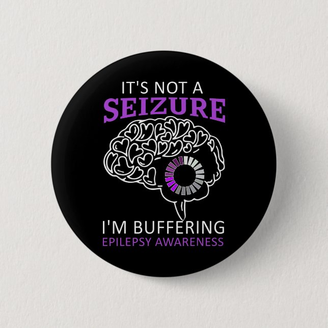 It's Not A Seizure I'm Buffering Epilepsy Awarenes 2 Inch Round Button (Front)