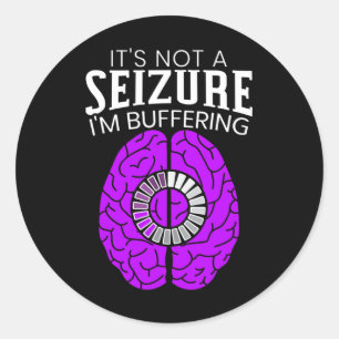 It's Not A Seizure I'm Buffering Epilepsy Awarenes Classic Round Sticker