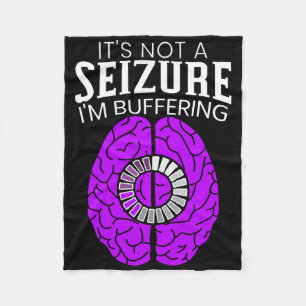 It's Not A Seizure I'm Buffering Epilepsy Awarenes Fleece Blanket
