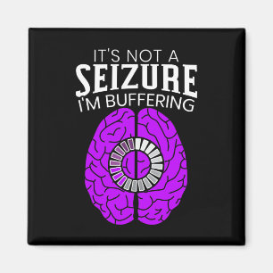 It's Not A Seizure I'm Buffering Epilepsy Awarenes Magnet