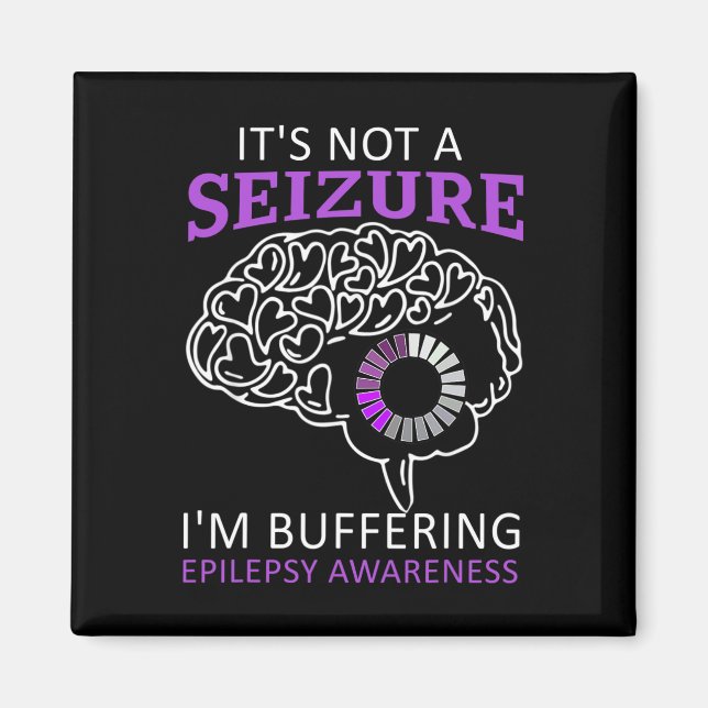 it's Not A Seizure I'm Buffering Epilepsy Awarenes Magnet (Front)
