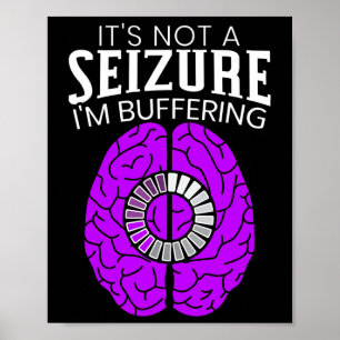 It's Not A Seizure I'm Buffering Epilepsy Awarenes Poster