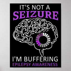 it's Not A Seizure I'm Buffering Epilepsy Awarenes Poster