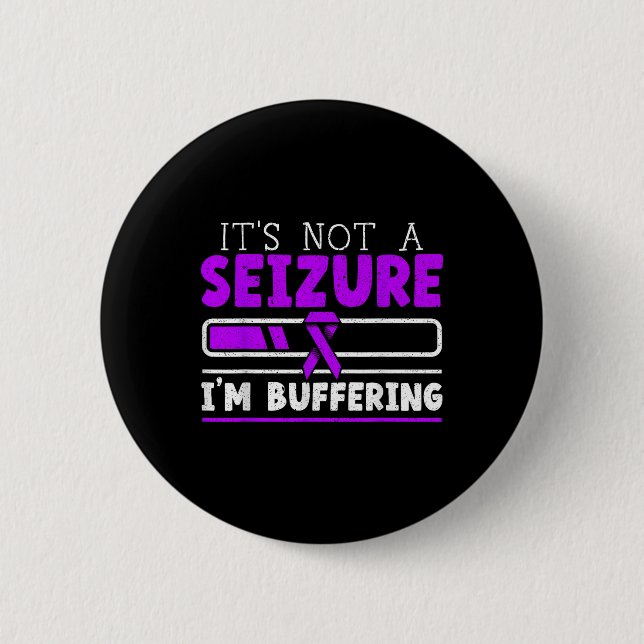 Its Not A Seizure Im Buffering Epilepsy Awareness  2 Inch Round Button (Front)