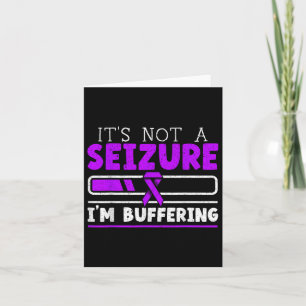 Its Not A Seizure Im Buffering Epilepsy Awareness  Card