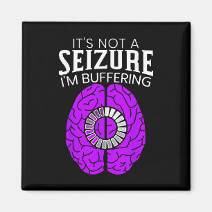 Its Not A Seizure Im Buffering Epilepsy Awareness  Magnet