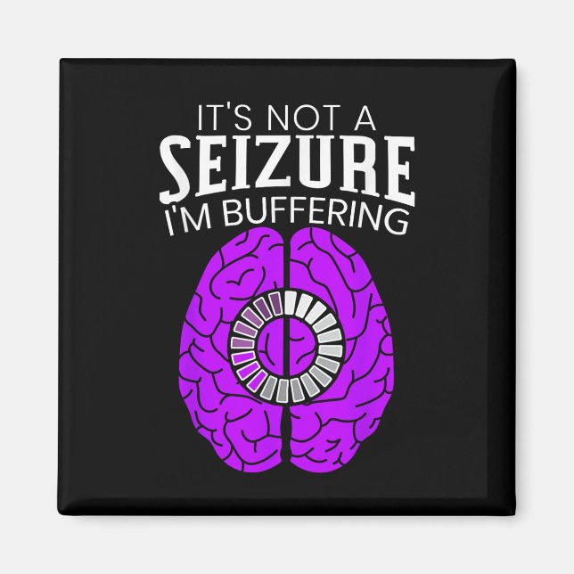 Its Not A Seizure Im Buffering Epilepsy Awareness  Magnet (Front)