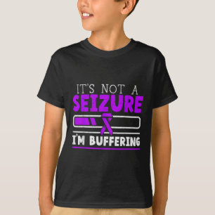 Its Not A Seizure Im Buffering Epilepsy Awareness T-Shirt