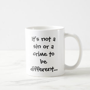 It's not a sin or a crime to be different... coffee mug