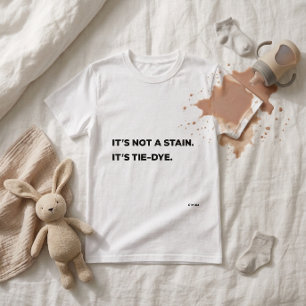 "It's Not a Stain. It's Tie-Dye. Funny Mom T-Shirt