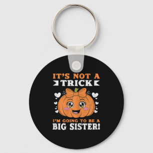 It's Not A Trick I'm Going To Be A Big Sister Hall Keychain
