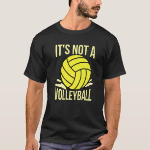 It's Not A Volleyball For A Water Polo Coach