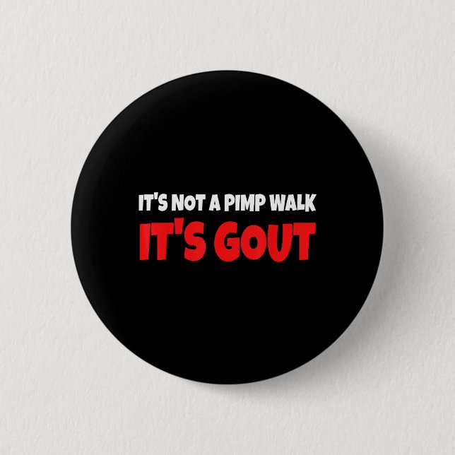 Its Not A Walk Its Gout Funny 2 Inch Round Button (Front)