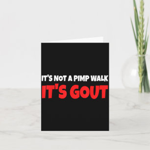 Its Not A Walk Its Gout Funny Card