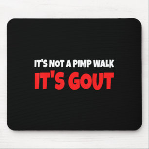 Its Not A Walk Its Gout Funny Mouse Pad