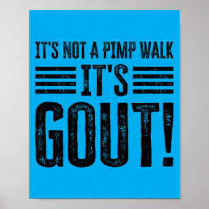 Its Not A Walk Its Gout Funny Poster