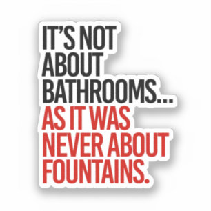 It's Not about bathrooms as it was never about