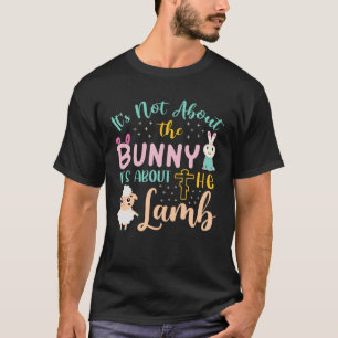 Its Not About The Bunny About Lamb Jesus Easter Ch T-Shirt
