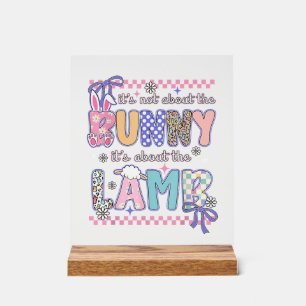 It's Not About The Bunny Christian Jesus Lamb Bibl Acrylic Sign