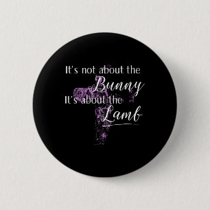 It's Not About The Bunny Happy Easter Day Women  2 Inch Round Button