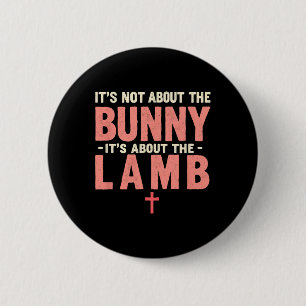It's Not About The Bunny It's About Lamb Easter Ch 2 Inch Round Button