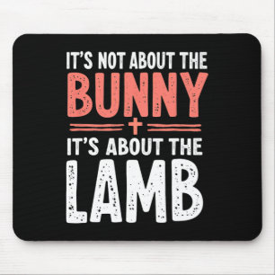 It's Not About The Bunny Its About Lamb Easter Chr Mouse Pad