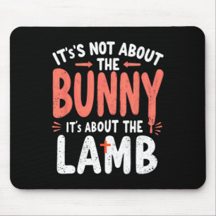 It's Not About The Bunny Its About Lamb Easter Chr Mouse Pad