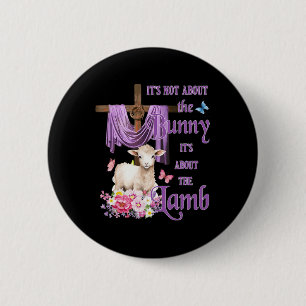 It's Not About The Bunny It's About The Lamb Cute 2 Inch Round Button