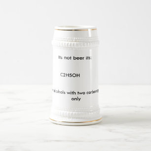 Its not beer its:, C2H5OH, Warning: for alcohol... Stein