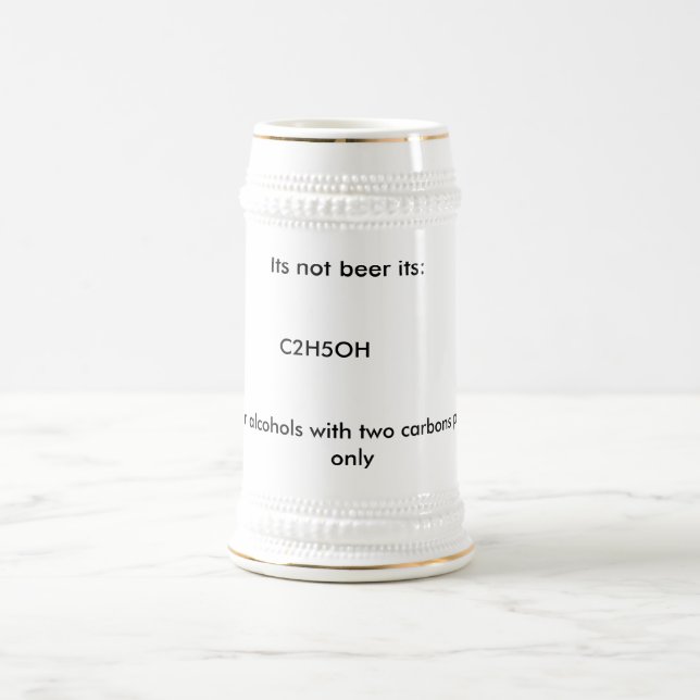 Its not beer its:, C2H5OH, Warning: for alcohol... Stein (Center)