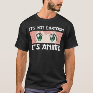 It's Not Cartoon It's Anime T-Shirt