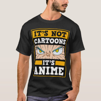 Its Not Cartoons Its Anime Japanese Manga Series E T-Shirt