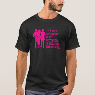  Its Not Cheating If My Boyfriend Is Holding The C T-Shirt