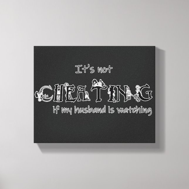 It's not cheating if... my husband is watching! canvas print (Front)