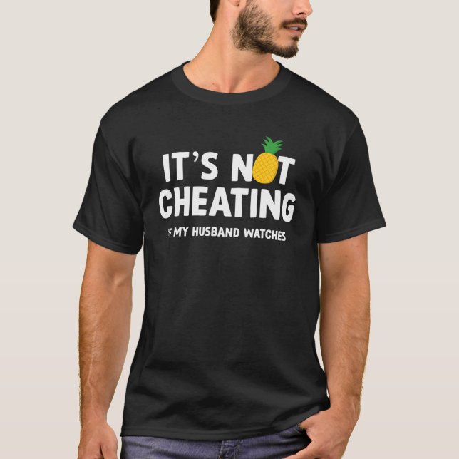 Its Not Cheating If My Husband Watches Pineapple S T-Shirt (Front)