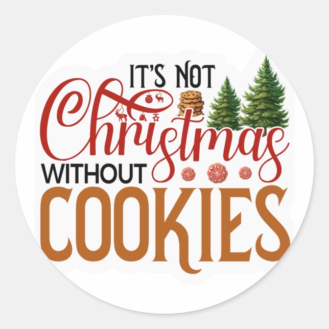 Its not Christmas without cookies Classic Round Sticker (Front)