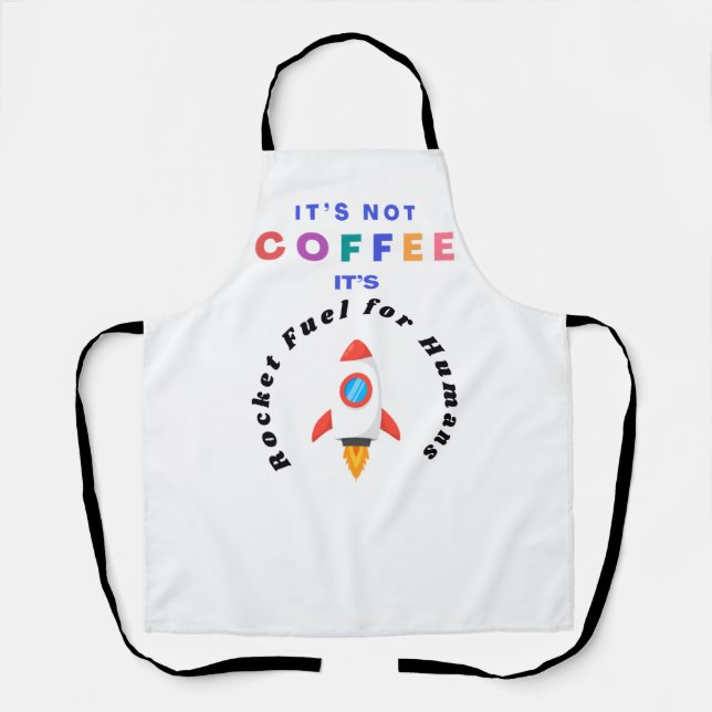 It's Not Coffee It's Rocket Fuel for Humans Apron (Front)