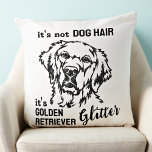 It's Not Dog Hair Golden Retriever Glitter Funny Throw Pillow<br><div class="desc">It's not Dog Hair, it's Golden Retriever Glitter! Add a stylish addition to your home decor, a wonderful gift to any Golden Retriever fan, this Golden Retriever pillow is sure to be a favourite among Golden Retriever lovers! COPYRIGHT © 2022 Judy Burrows, Black Dog Art - All Rights Reserved. It's...</div>