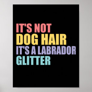 Its Not Dog Hair Its A Labrador Glitter Poster