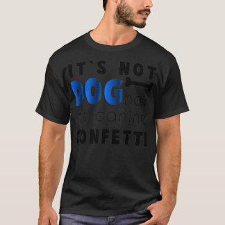 Its Not Dog Hair Its Canine Confetti T-Shirt