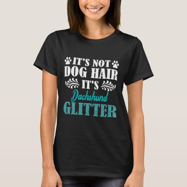 Its Not Dog Hair Its Dachshund Dog Glitter T-Shirt (Front)