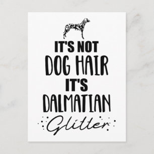It's not dog hair, it's Dalmatian glitter Postcard