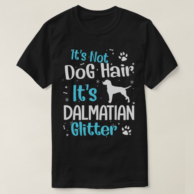 It's Not Dog Hair It's Dalmatian Glitter  T-Shirt (Design Front)